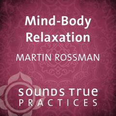 Mind-Body Relaxation: A Guided Imagery Practice Audibook, by Martin Rossman