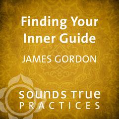 Finding Your Inner Guide Audibook, by James S. Gordon