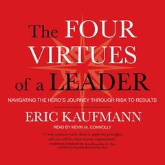 The Four Virtues of a Leader: Navigating the Hero's Journey Through Risk to Results Audibook, by Eric Kaufmann