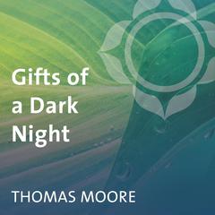 Gifts of a Dark Night: Dealing Effectively with Times of Loss and Trial Audibook, by Thomas Moore