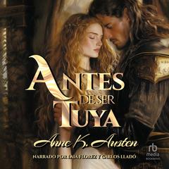 Antes de ser tuya Audibook, by Anne K. Austen
