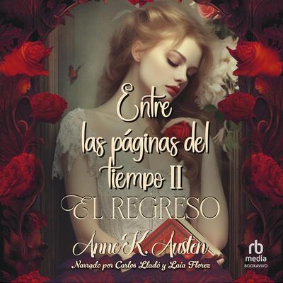 Entre las páginas del tiempo II: El regreso Audibook, by Anne K. Austen