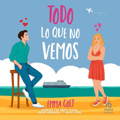 Todo lo que no vemos Audibook, by Emma Colt