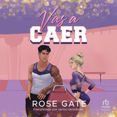 Vas a caer Audibook, by Rose Gate