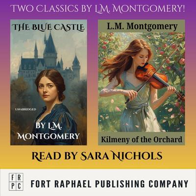 Two Classics by L.M. Montgomery - The Blue Castle and Kilmeny of the Orchard Audibook, by L. M. Montgomery