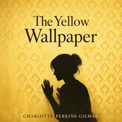 The Yellow Wallpaper Audibook, by Charlotte Perkins Gilman