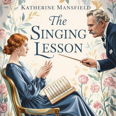 The Singing Lesson: A Classic Short Story of Love, Heartbreak, Emotional Struggle, and a Woman’s Inner Life Audibook, by Katherine Mansfield