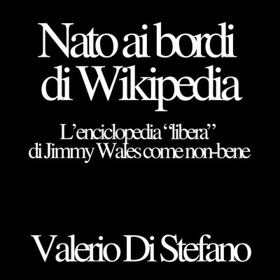 Nato ai bordi di Wikipedia: L'enciclopedia 'libera' di Jimmy Wales come non-bene Audibook, by Valerio Di Stefano