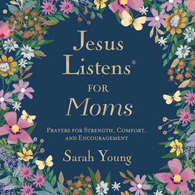 Jesus Listens for Moms: Prayers for Strength, Comfort, and Encouragement (A 50-Day Devotional) Audibook, by Sarah Young