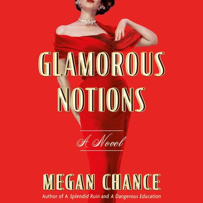 Glamorous Notions: A Novel Audibook, by Megan Chance