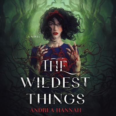 The Wildest Things: A Novel Audibook, by Andrea Hannah