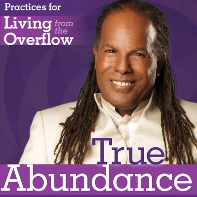 True Abundance: Practices for Living from the Overflow Audibook, by Michael Beckwith