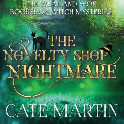 The Novelty Shop Nightmare: A Weal and Woe Bookshop Witch Mystery Audibook, by Cate Martin