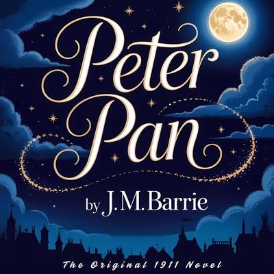 Peter Pan: Peter and Wendy by J. M. Barrie - The Original 1911 Classic Children’s Fantasy Adventure Audibook, by J. M. Barrie
