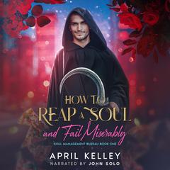 How to Reap a Soul (And Fail Miserably) Audibook, by April Kelley