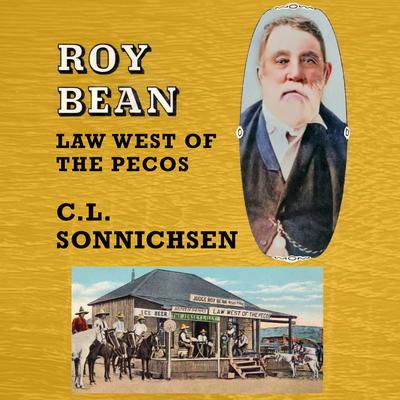 Roy Bean: Law West of the Pecos Audibook, by C. L. Sonnichsen