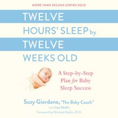 Twelve Hours' Sleep by Twelve Weeks Old: A Step-by-Step Plan for Baby Sleep Success Audibook, by Suzy Giordano