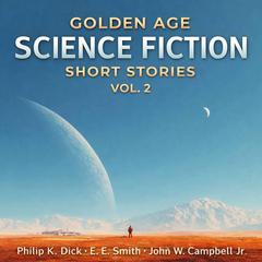 Golden Age Science Fiction Short Stories Vol. 2: Robot Nemesis, Mr. Spaceship, and The Last Evolution Audibook, by E. E. Smith