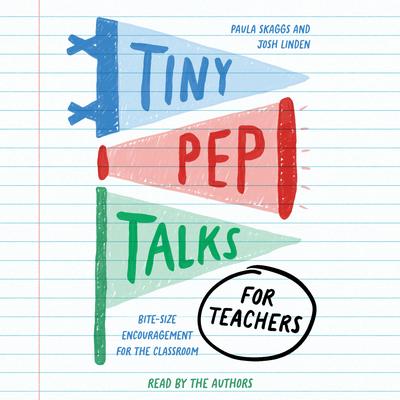 Tiny Pep Talks for Teachers: Bite-Size Encouragement for the Classroom Audibook, by Josh Linden
