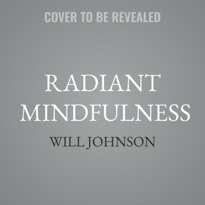 Radiant Mindfulness: How to Reach the Awakened State beyond the Mind Audibook, by Will Johnson