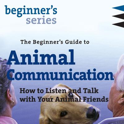 The Beginner’s Guide to Animal Communication: How to Listen and Talk with Your Animal Friends Audibook, by Carol Gurney