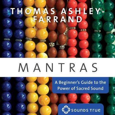 Mantras: A Beginner's Guide to the Power of Sacred Sound Audibook, by Thomas Ashley-Farrand