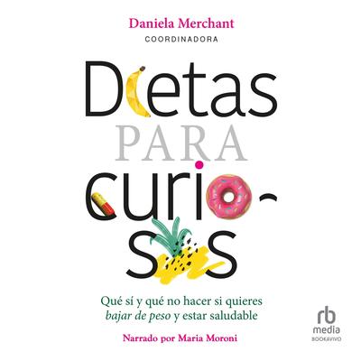 Dietas para curiosos: Qué sí y qué no hacer si quieres bajar de peso y estar saludable Audibook, by Daniela Merchant