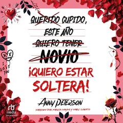 Cupido, este año... ¡quiero estar soltera! Audibook, by Anny Peterson