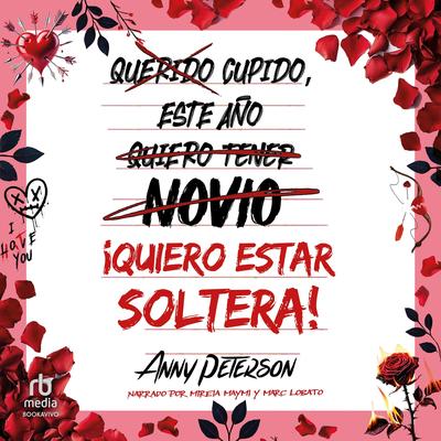 Cupido, este año... ¡quiero estar soltera! Audibook, by Anny Peterson