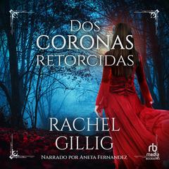 Dos coronas retorcidas (Two Twisted Crowns) Audibook, by Rachel Gillig