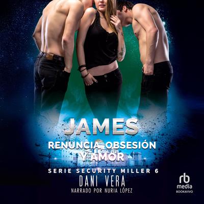 James. Renuncia, obsesión y amor Audibook, by Dani Vera