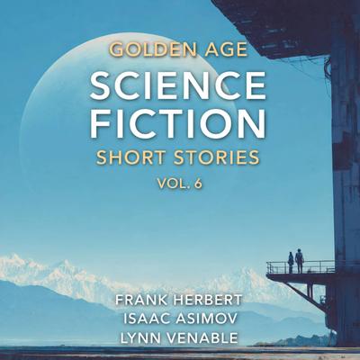 Golden Age Science Fiction Short Stories Vol. 6: Try to Remember, Youth, and Time Enough at Last Audibook, by Isaac Asimov