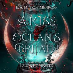 A Kiss of the Ocean's Breath Audibook, by E. A. M. Trofimenkoff