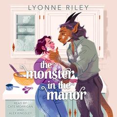 The Monster in the Manor: A Contemporary Beauty & the Beast Retelling Audibook, by Lyonne Riley