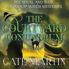 The Courtyard Conundrum: A Weal and Woe Bookshop Witch Mystery Audibook, by Cate Martin