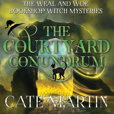 The Courtyard Conundrum: A Weal and Woe Bookshop Witch Mystery Audibook, by Cate Martin