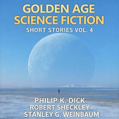 Golden Age Science Fiction Short Stories Vol. 4: The Eyes Have It, Ask a Foolish Question, and The Point of View Audibook, by Stanley G. Weinbaum