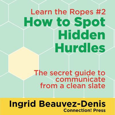 How to Spot Hidden Hurdles: The secret guide to communicate from a clean slate Audibook, by Ingrid  Beauvez-Denis, M.A.