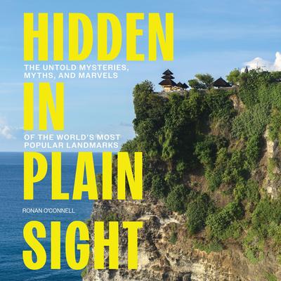Hidden in Plain Sight: The Untold Mysteries, Myths, and Marvels of the World’s Most Popular Landmarks Audibook, by Ronan O'Connell