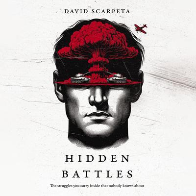 The Hidden Battles: The struggles you carry inside that no one knows Audibook, by David Scarpeta
