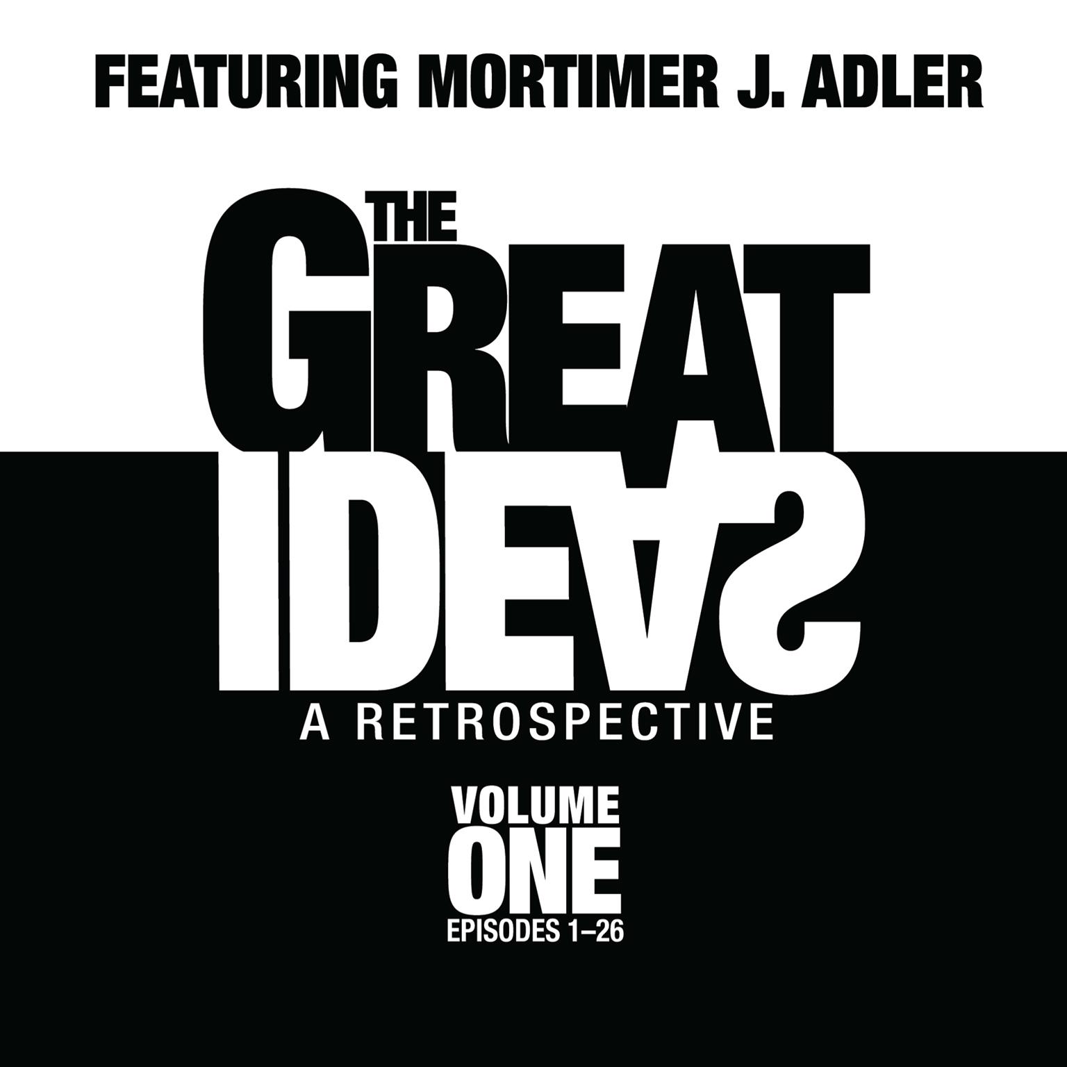 The Great Ideas: A Retrospective, Vol. 1: Episodes 1–26 Audiobook, by Mortimer J. Adler