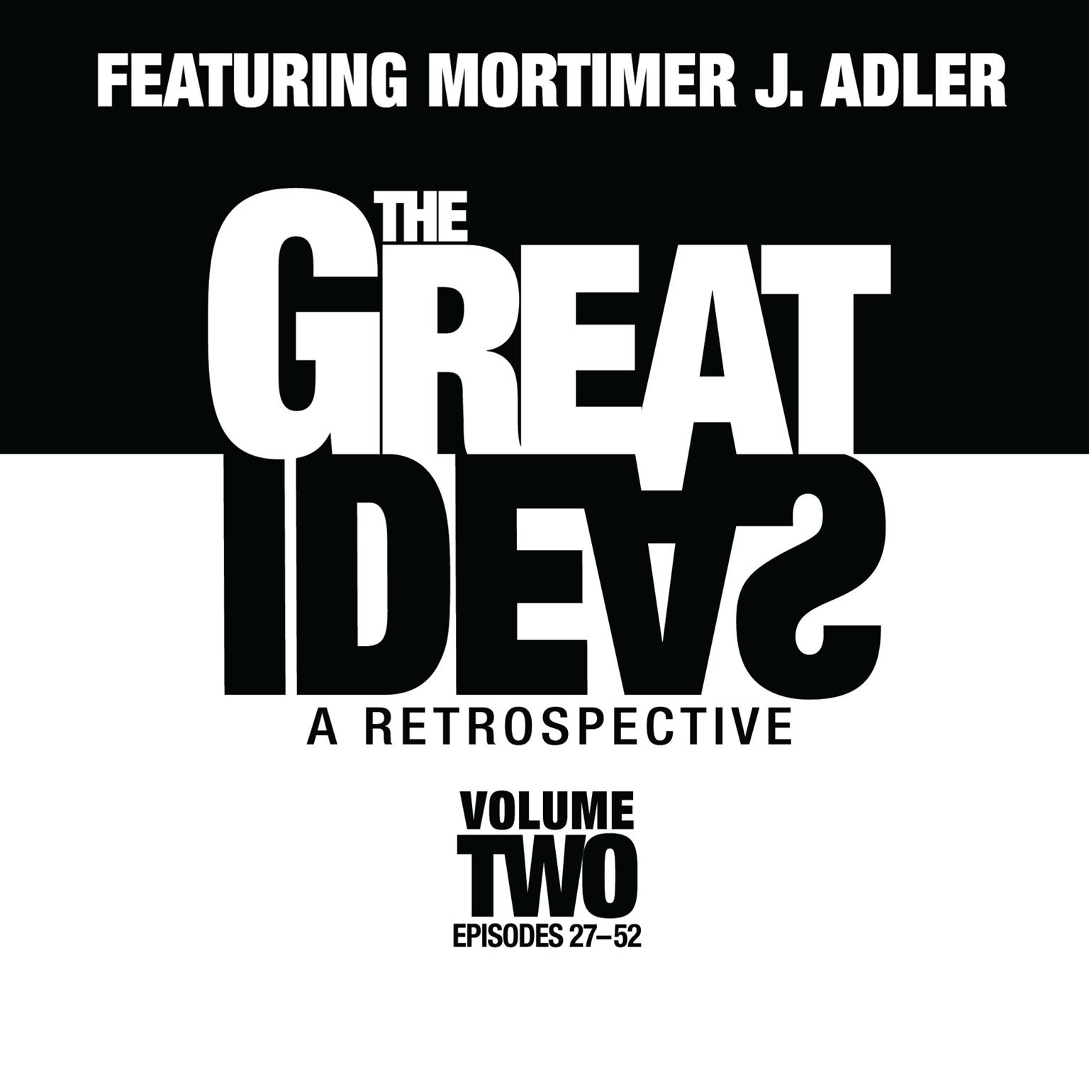 The Great Ideas: A Retrospective, Vol. 2: Episodes 27–52 Audiobook, by Mortimer J. Adler