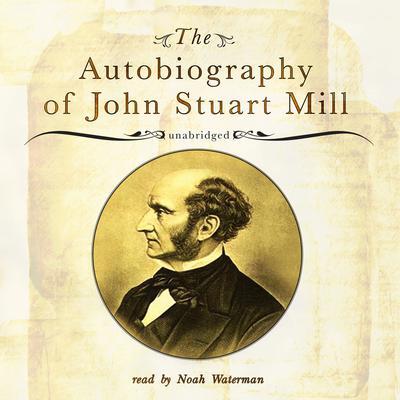 The Autobiography of John Stuart Mill Audiobook, by John Stuart Mill