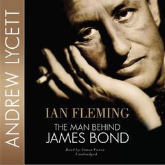 Ian Fleming: The Man behind James Bond Audiobook, by Andrew Lycett