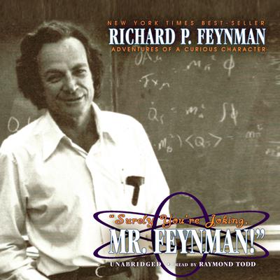 “Surely You’re Joking, Mr. Feynman!”: Adventures of a Curious Character Audiobook, by 
