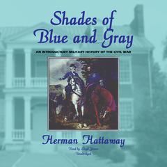 Shades of Blue and Gray: An Introductory Military History of the Civil War Audiobook, by Herman Hattaway