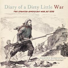 Diary of a Dirty Little War: The Spanish-American War of 1898 Audiobook, by 