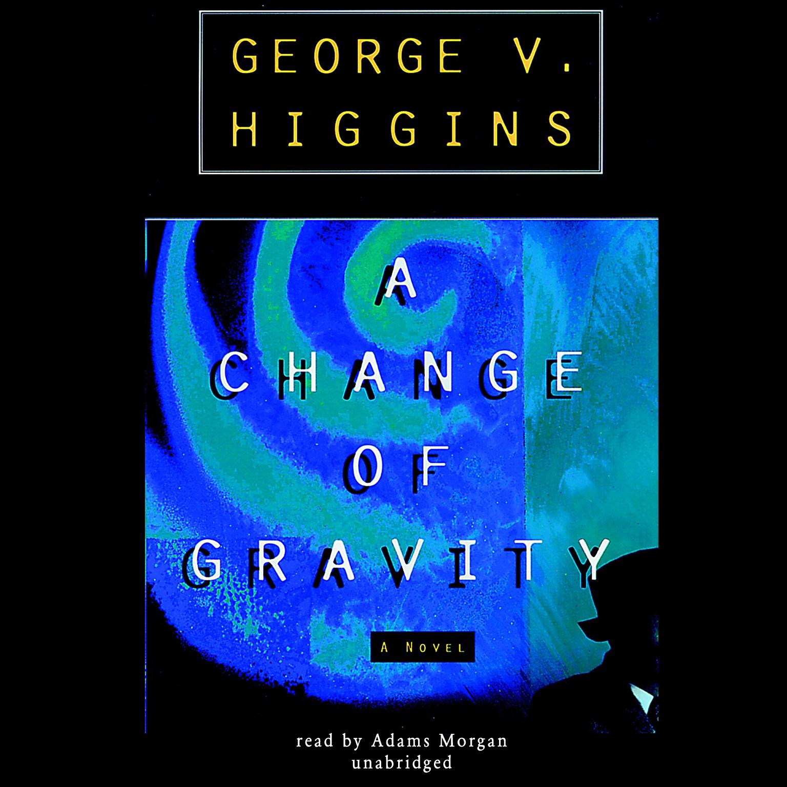 A Change of Gravity Audiobook, by George V. Higgins