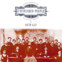 Unfinished People: Eastern European Jews Encounter America Audiobook, by Ruth Gay