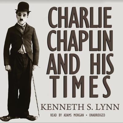 Charlie Chaplin and His Times Audiobook, by Kenneth S. Lynn